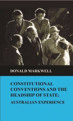 Constitutional Conventions and the Headship of State - Donald Markwell