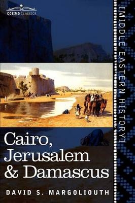 Cairo, Jerusalem & Damascus - David S Margoliouth