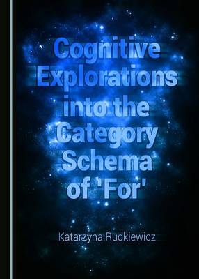 Cognitive Explorations into the Category Schema of 'For' - Katarzyna Rudkiewicz