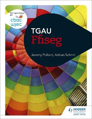 CBAC TGAU Ffiseg (WJEC GCSE Physics Welsh-language edition) - Jeremy Pollard, Adrian Schmit