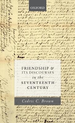 Friendship and its Discourses in the Seventeenth Century - Cedric C. Brown