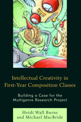 Intellectual Creativity in First-Year Composition Classes - Heidi Wall Burns, Michael MacBride