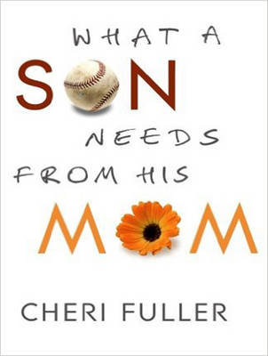 What a Son Needs from His Mom - Cheri Fuller