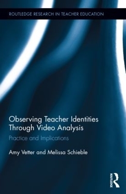 Observing Teacher Identities through Video Analysis - Amy Vetter, Melissa Schieble