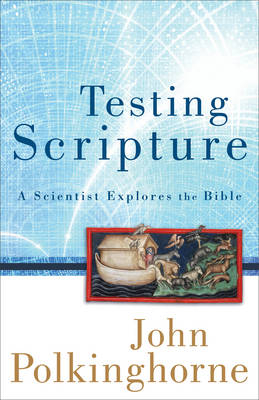Testing Scripture - John Polkinghorne