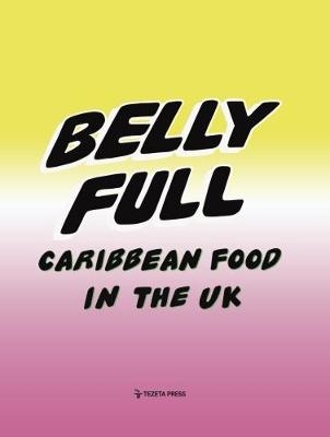 Belly Full: Caribbean Food in the UK - Riaz Phillips