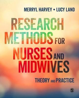 Research Methods for Nurses and Midwives - Merryl Harvey, Lucy Land