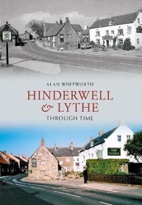 Hinderwell & Lythe Through Time - Alan Whitworth