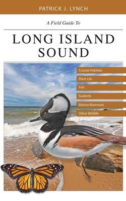 A Field Guide to Long Island Sound - Patrick J. Lynch