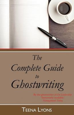 The Complete Guide to Ghostwriting - Teena Lyons
