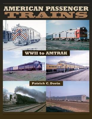 American Passenger Trains - WWII to Amtrak - Patrick C. Dorin