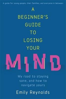 A Beginner's Guide to Losing Your Mind - Emily Reynolds