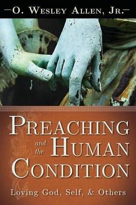 Preaching and the Human Condition - O. Wesley Jr. Allen