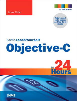 Sams Teach Yourself Objective-C in 24 Hours - Jesse Feiler
