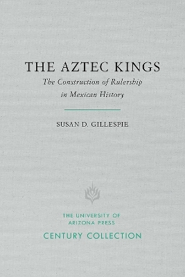 The Aztec Kings - Susan D. Gillespie