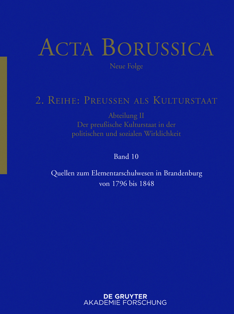 Acta Borussica - Neue Folge. Preußen als Kulturstaat. Der preußische... / Quellen zum Elementarschulwesen in Brandenburg von 1796 bis 1848 - 
