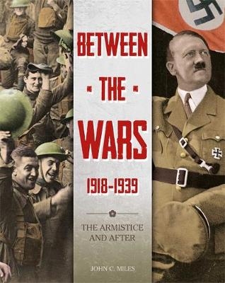 Between the Wars: 1918-1939: The Armistice and After - John Miles