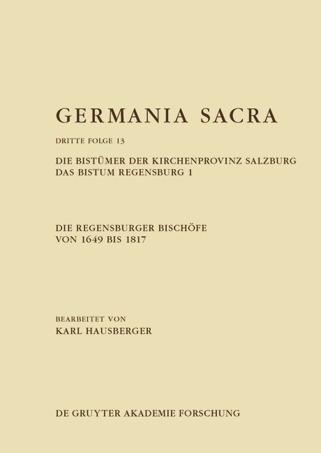 Germania Sacra. Dritte Folge / Die Regensburger Bischöfe von 1649 bis 1817. Die Bistümer der Kirchenprovinz Salzburg. Das Bistum Regensburg 1