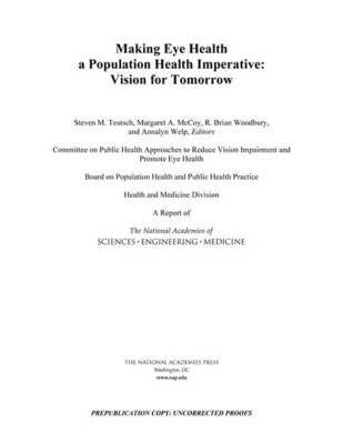 Making Eye Health a Population Health Imperative - Engineering National Academies of Sciences  and Medicine,  Health and Medicine Division,  Board on Population Health and Public Health Practice,  Committee on Public Health Approaches to Reduce Vision Impairment and Promote Eye Health