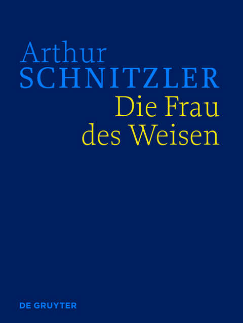 Arthur Schnitzler: Werke in historisch-kritischen Ausgaben / Die Frau des Weisen - Arthur Schnitzler