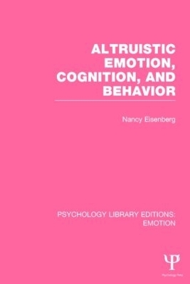 Altruistic Emotion, Cognition, and Behavior (PLE: Emotion) - Nancy Eisenberg