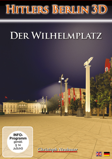 Hitlers Berlin 3D/ Der Wilhelmplatz - Christoph Neubauer