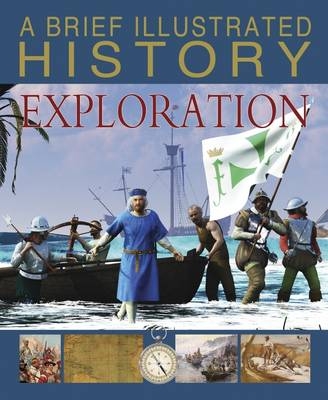 A Brief Illustrated History of Exploration - Clare Hibbert