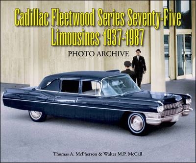 Cadillac Fleetwood Series Seventy-Five Limousines 1937-1987 Photo Archive - Thomas A. McPherson, Walter M. P. McCall