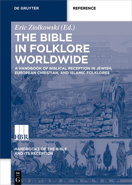 The Bible in Folklore Worldwide / A Handbook of Biblical Reception in Jewish, European Christian, and Islamic Folklores - 