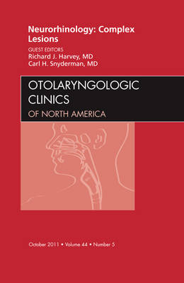 Neurorhinology: Complex Lesions, An Issue of Otolaryngologic Clinics - Richard J. Harvey