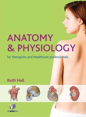 Anatomy and Physiology for Therapists and Healthcare Professionals - Ruth Hull