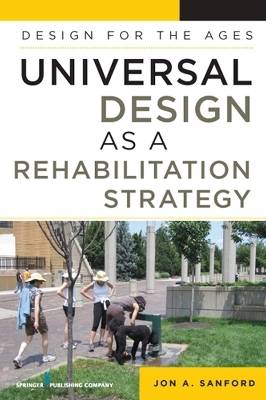 Universal Design as a Rehabilitation Strategy - Jon A. Sanford