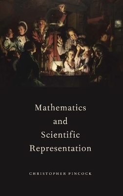Mathematics and Scientific Representation - Christopher Pincock