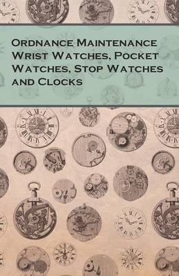 Ordnance Maintenance Wrist Watches, Pocket Watches, Stop Watches and Clocks -  ANON