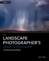 The Landscape Photographer's Guide to Photoshop - Guy Tal