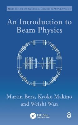An Introduction to Beam Physics - Martin Berz, Kyoko Makino, Weishi Wan