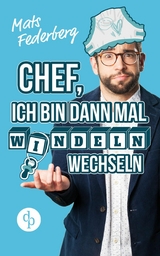 Chef, ich bin dann mal Windeln wechseln (Humorvoller Roman, Humor) - Mats Federberg