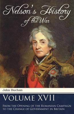 Nelson's History of the War - Volume XVII - From the Opening of the Rumanian Campaign to the Change of Government in Britain - John Buchan