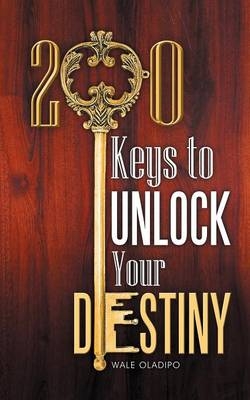 200 Keys to Unlock Your Destiny - Wale Oladipo