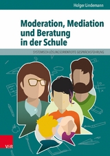 Moderation, Mediation und Beratung in der Schule -  Holger Lindemann