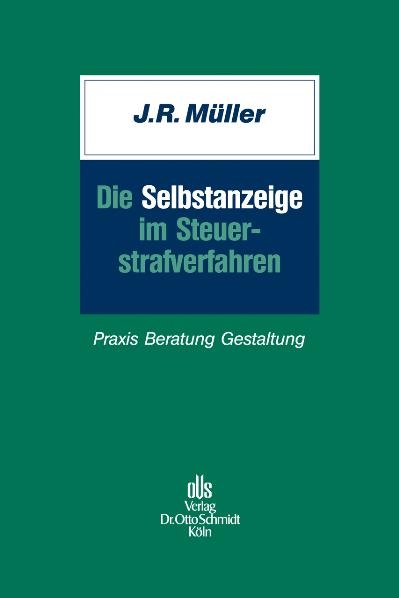 Die Selbstanzeige im Steuerstrafverfahren - Jürgen R. Müller