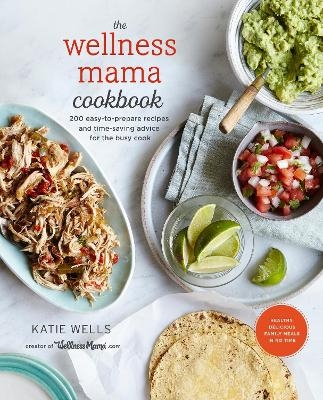 The Wellness Mama Cookbook - Katie Wells