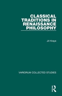 Classical Traditions in Renaissance Philosophy - Jill Kraye