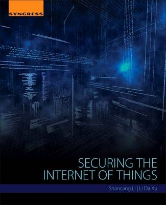 Securing the Internet of Things - Shancang Li, Li Da Xu