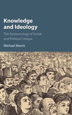 Knowledge and Ideology - Michael Morris