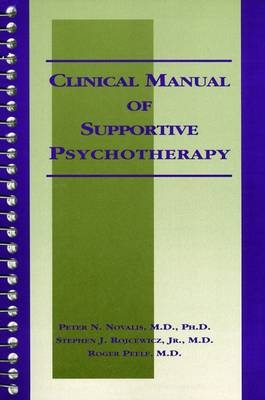Clinical Manual of Supportive Psychotherapy - Peter N. Novalis, Stephen J. Rojcewicz, Roger Peele