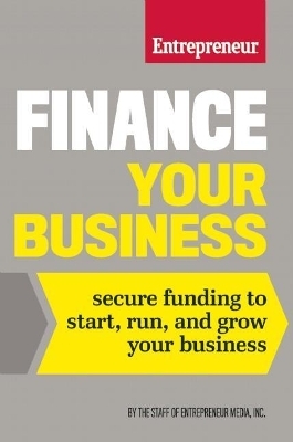 Finance Your Business - The Staff of Entrepreneur Media