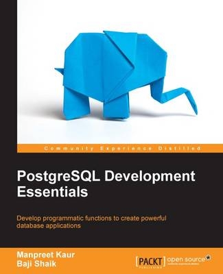 PostgreSQL Development Essentials - Manpreet Kaur, Baji Shaik