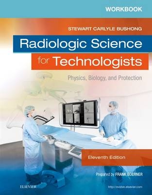 Workbook for Radiologic Science for Technologists - Elizabeth Shields, Stewart C. Bushong