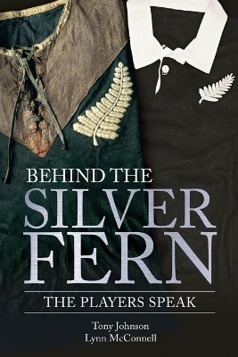 Behind the Silver Fern - Tony Johnson, Lynn Mcconnell